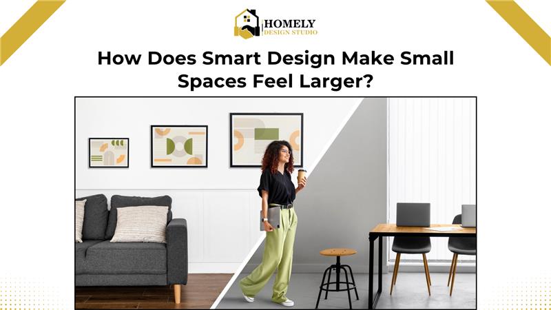 How Does Smart Design Make Small Spaces Feel Larger?