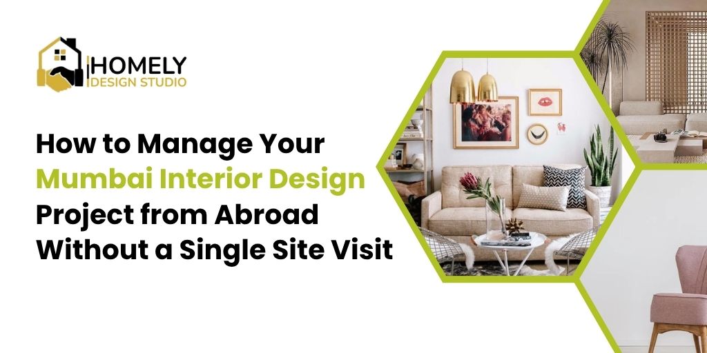 NRI interior design services in Mumbai - Homely Design Studio helps you manage your Mumbai home interior project from abroad without a single site visit