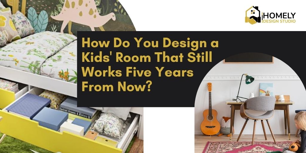 How Do You Design a Kids’ Room That Still Works Five Years From Now?