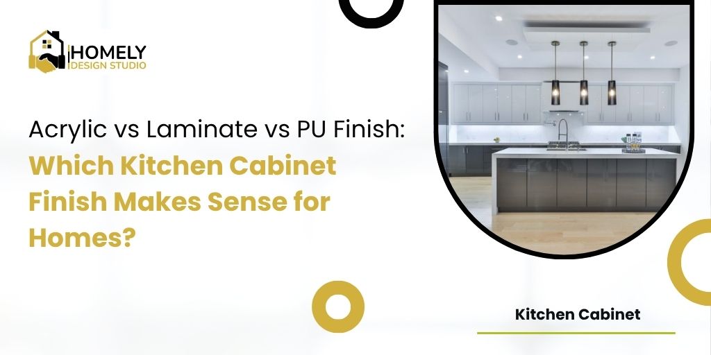 Acrylic vs laminate vs PU finish comparison for kitchen cabinets in modern kitchen interior design by Homely Design Studio