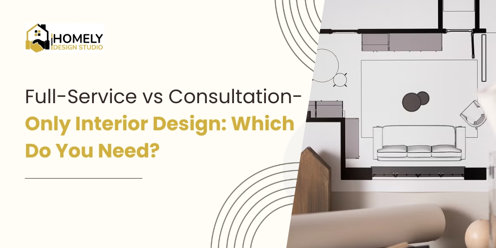 Full-service vs consultation-only interior design comparison by Homely Design Studio, best interior designers in Mumbai
