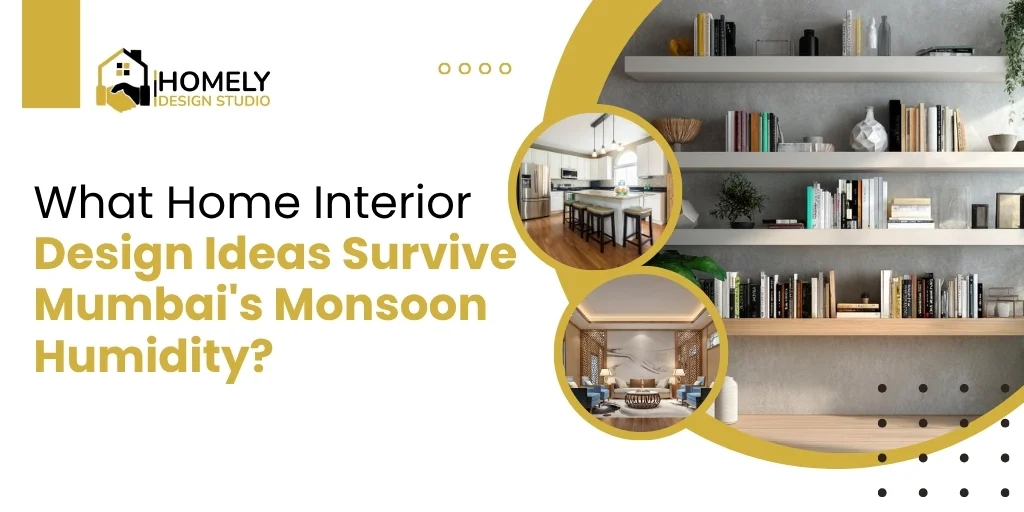 What Home Interior Design Ideas Survive Mumbai’s Monsoon Humidity?
